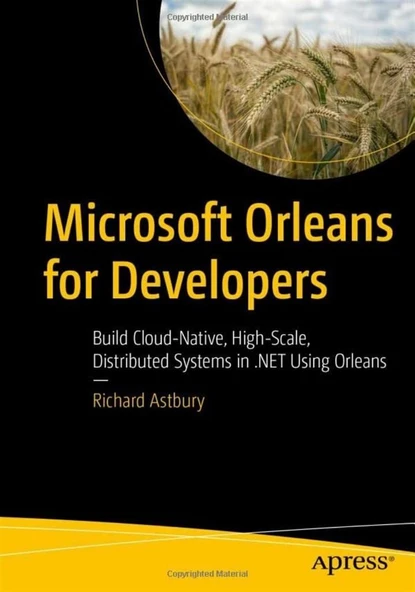 Microsoft Orleans for Developers: Build Cloud-Native, High-Scale, Distributed Systems in .NET Using Orleans 1st ed. Edición ürün görseli 1