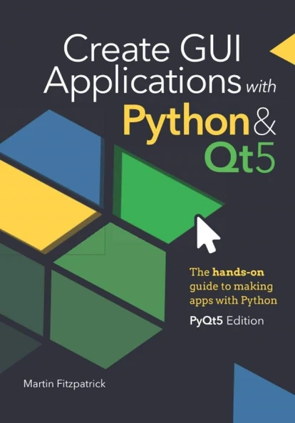 Create GUI Applications with Python & Qt5 (5th Edition, PyQt5): The hands-on guide to making apps with Python ürün görseli 1