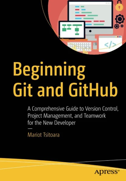 Beginning Git and GitHub: A Comprehensive Guide to Version Control, Project Management, and Teamwork for the New Developer 1st ed. Edition ürün görseli 1