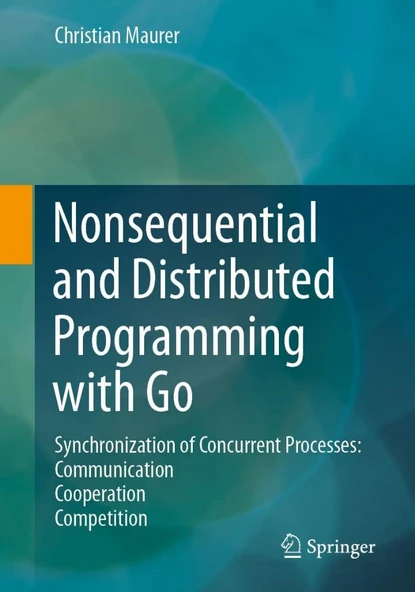 Nonsequential and Distributed Programming with Go: Synchronization of Concurrent Processes: Communication - Cooperation - Competition Christian Maurer ürün görseli 1