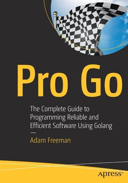 Pro Go: The Complete Guide to Programming Reliable and Efficient Software Using Golang 1st ed. Edition ürün görseli 1
