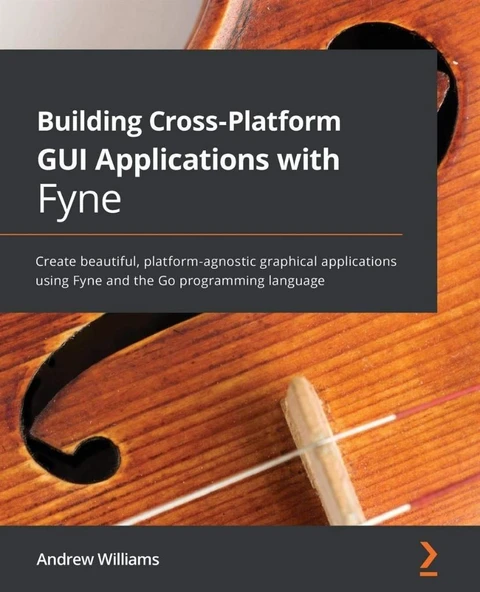 Building Cross-Platform GUI Applications with Fyne: Create beautiful, platform-agnostic graphical applications using Fyne and the Go programming language ürün görseli 1