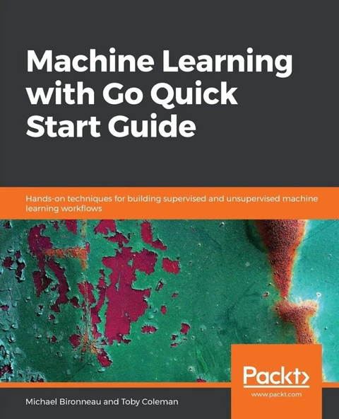 Machine Learning with Go Quick Start Guide: Hands-on techniques for building supervised and unsupervised machine learning workflows ürün görseli 1