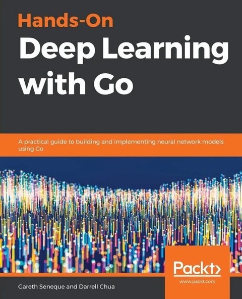 Hands-On Deep Learning with Go: A practical guide to building and implementing neural network models using Go ürün görseli 1