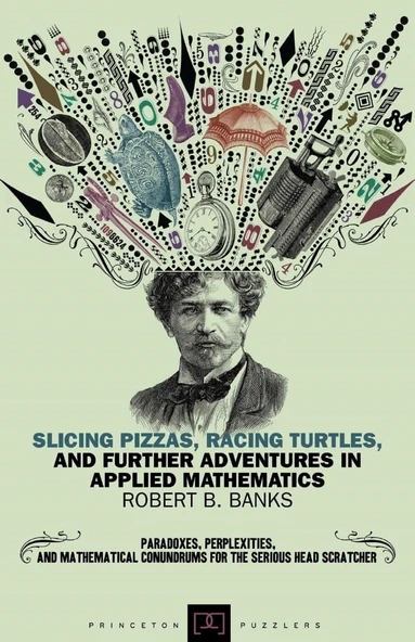 Slicing Pizzas, Racing Turtles, and Further Adventures in Applied Mathematics (Princeton Puzzlers) ürün görseli 1
