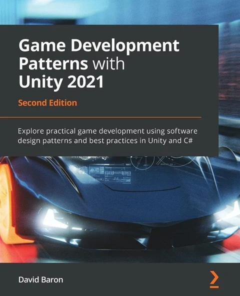 Game Development Patterns with Unity 2021: Explore practical game development using software design patterns and best practices in Unity and C# 2nd ed. David Baron ürün görseli 1