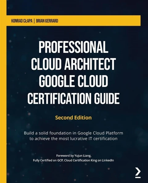 Professional Cloud Architect Google Cloud Certification Guide: Build a solid foundation in Google Cloud Platform to achieve the most lucrative IT certification, 2nd Edition Brian Gerrard ürün görseli 1