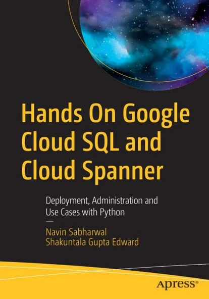 Hands On Google Cloud SQL and Cloud Spanner: Deployment, Administration and Use Cases with Python Sabharwal Edward ürün görseli 1