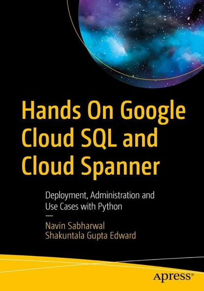 Hands On Google Cloud SQL and Cloud Spanner: Deployment, Administration and Use Cases with Python Sabharwal Edward - Resim 2