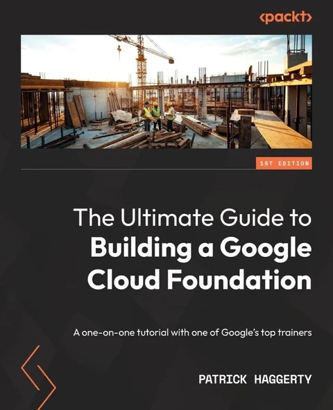 The Ultimate Guide to Building a Google Cloud Foundation: A one-on-one tutorial with one of Google's top trainers Patrick Haggerty ürün görseli 1