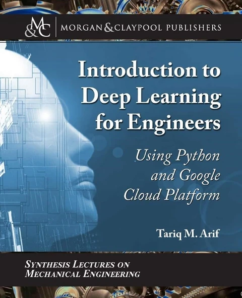 Introduction to Deep Learning for Engineers: Using Python and Google Cloud Platform (Synthesis Lectures on Mechanical Engineering) Tariq M. Arif ürün görseli 1