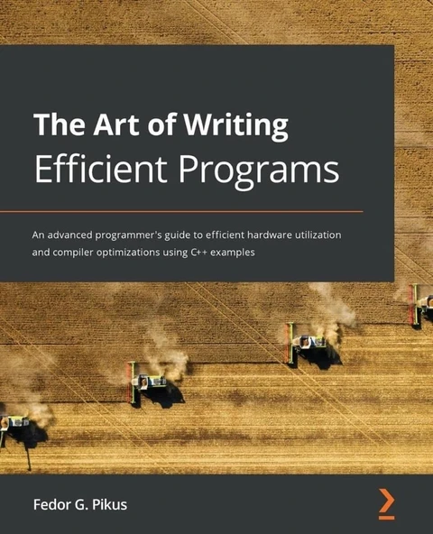 The Art of Writing Efficient Programs: An advanced programmer's guide to efficient hardware utilization and compiler optimizations using C++ examples Fedor G. Pikus ürün görseli 1