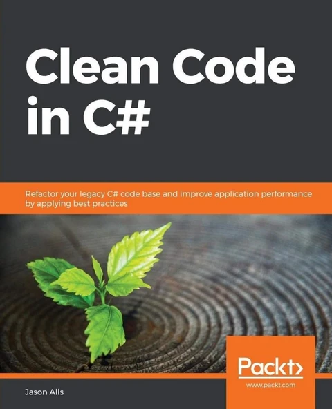 Clean Code in C#: Refactor your legacy C# code base and improve application performance by applying best practices Jason Alls ürün görseli 1