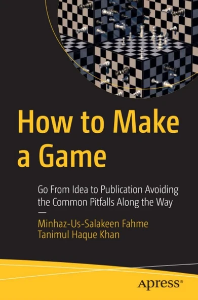 How to Make a Game: Go From Idea to Publication Avoiding the Common Pitfalls Along the Way Minhaz-Us-Salakeen Fahme ürün görseli 1