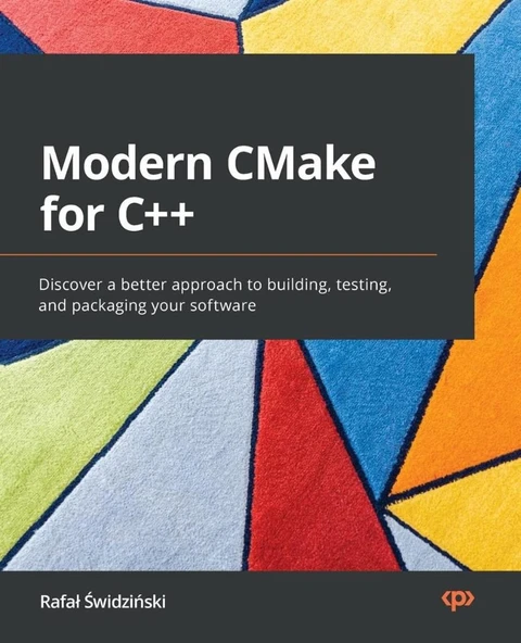 Modern CMake for C++: Discover a better approach to building, testing, and packaging your software Rafal Swidzinski ürün görseli 1