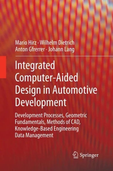 Integrated Computer-Aided Design in Automotive Development: Development Processes, Geometric Fundamentals, Methods of CAD, Knowledge-Based Engineering Data Management Hirz Mario, Wilhelm Dietrich ürün görseli 1