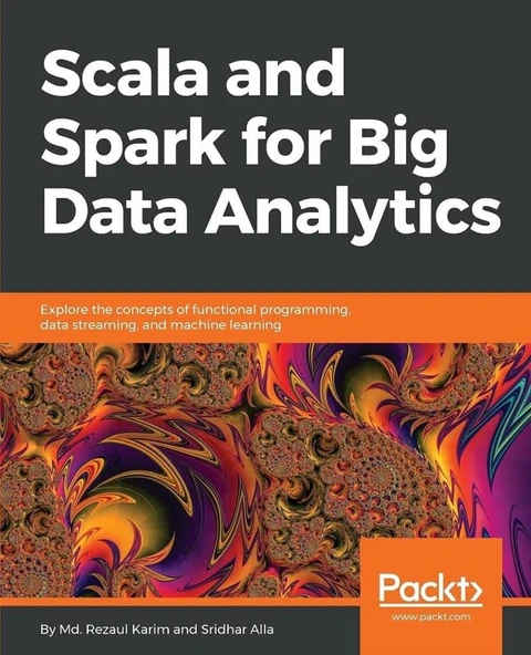 Scala and Spark for Big Data Analytics: Explore the concepts of functional programming, data streaming, and machine learning Md. Rezaul Karim ürün görseli 1