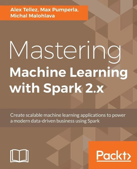 Mastering Machine Learning with Spark 2.x: Harness the potential of machine learning, through spark Alex Tellez ürün görseli 1