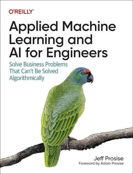 Applied Machine Learning and AI for Engineers: Solve Business Problems That Can't Be Solved Algorithmically Jeff Prosise - Resim 2