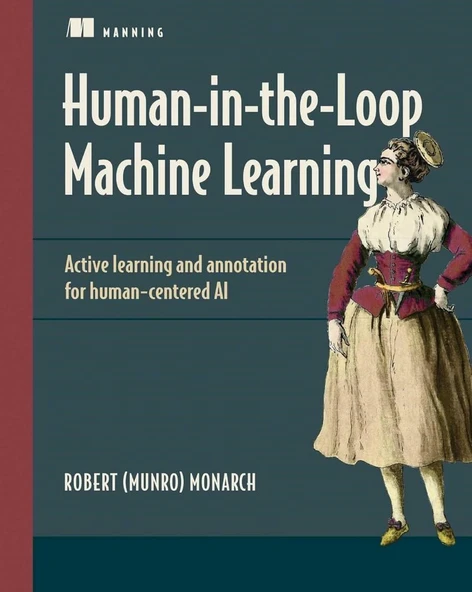 Human-in-the-Loop Machine Learning: Active learning and annotation for human-centered AI Robert (Munro) Monarch - Resim 2