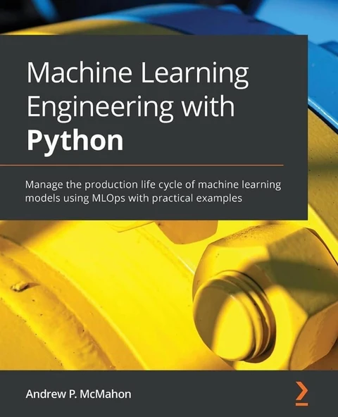 Machine Learning Engineering with Python: Manage the production life cycle of machine learning models using MLOps with practical examples Andrew P McMahon ürün görseli 1