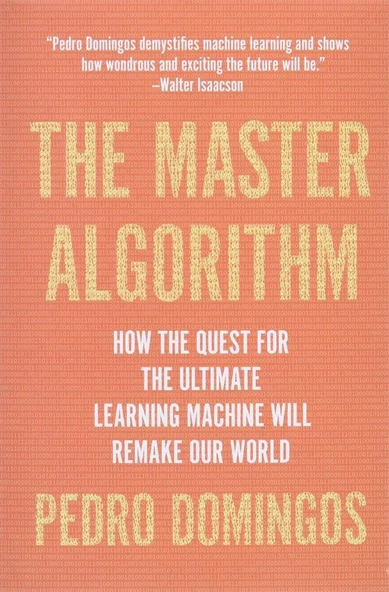 The Master Algorithm: How the Quest for the Ultimate Learning Machine Will Remake Our World Pedro Domingos ürün görseli 1