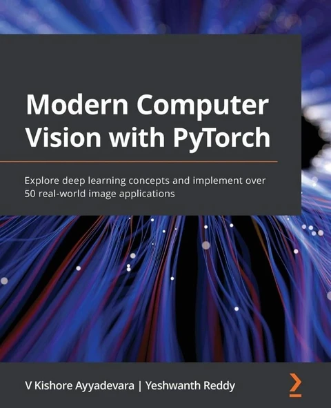 Modern Computer Vision with PyTorch: Explore deep learning concepts and implement over 50 real-world image applications V Kishore Ayyadevara ürün görseli 1