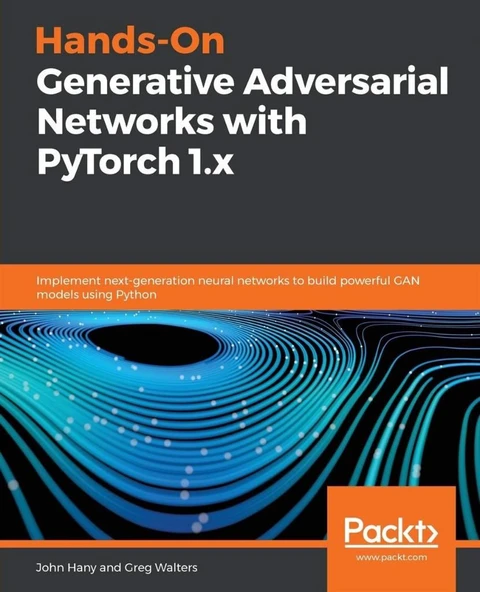 Hands-On Generative Adversarial Networks with PyTorch 1.x: Implement next-generation neural networks to build powerful GAN models using Python John Hany ürün görseli 1