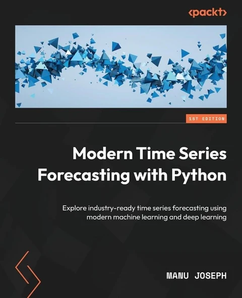 Modern Time Series Forecasting with Python: Explore industry-ready time series forecasting using modern machine learning and deep learning Manu Joseph ürün görseli 1