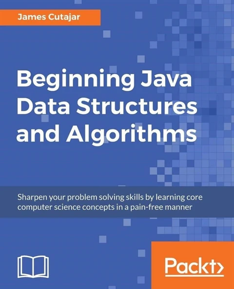 Beginning Java Data Structures and Algorithms_ Sharpen your problem solving skills by learning core computer science concepts in a pain-free manner-Packt Publishing (2018) James Cutajar ürün görseli 1