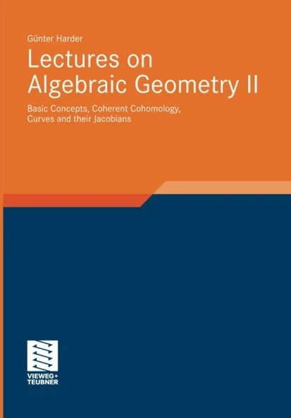 Lectures on Algebraic Geometry II: Basic Concepts, Coherent Cohomology, Curves and their Jacobians (Aspects of Mathematics, 39) Günter Harder ürün görseli 1