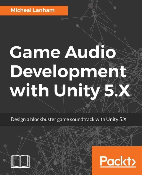 Game Audio Development with Unity 5.X Micheal Lanham - Resim 2