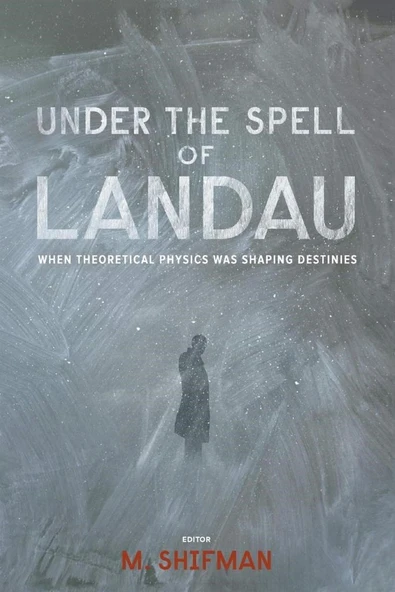 Under the Spell of Landau_ When Theoretical Physics was Shaping Destinies (2013) Mikhail Shifman ürün görseli 1