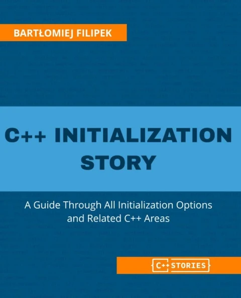 C++ Initialization Story_ A Guide Through All Initialization Options and Related C++ Areas (2022) Bartłomiej Filipek ürün görseli 1