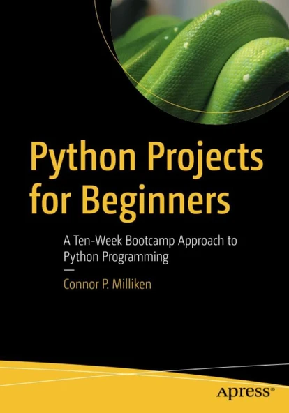 Python Projects for Beginners: A Ten-Week Bootcamp Approach to Python Programming Connor P. Milliken ürün görseli 1