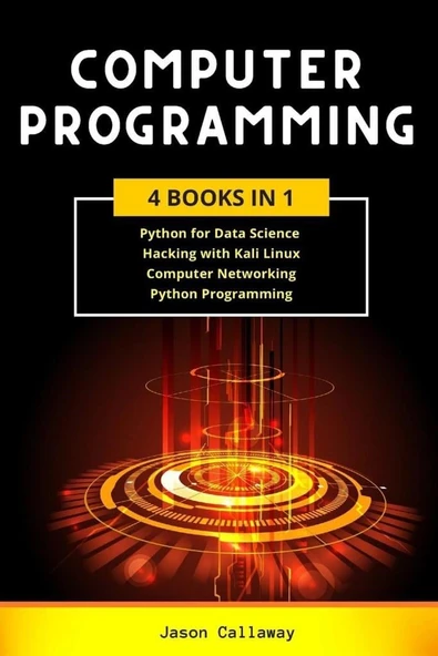 COMPUTER PROGRAMMING 4 Books In 1_ Data Science, Hacking with Kali Linux, Computer Networking for Beginners, Python Programming (2020) Jason Callaway ürün görseli 1