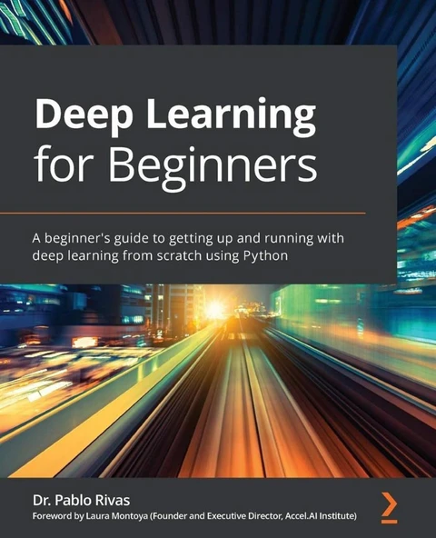 Deep Learning for Beginners_ A beginner's guide to getting up and running with deep learning from scratch using Python-Packt (2020) Dr. Pablo Rivas ürün görseli 1