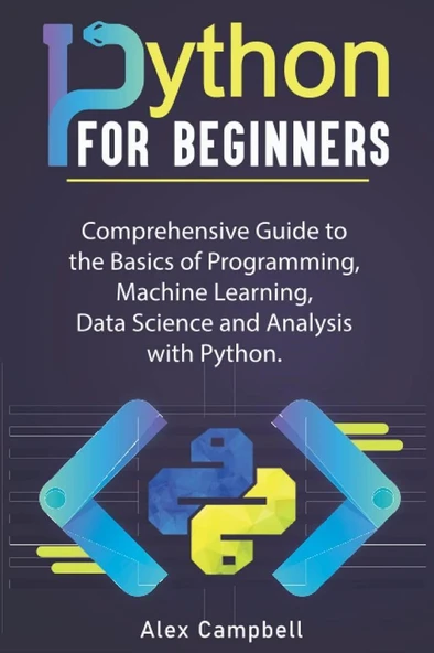 Python for Beginners_ Comprehensive Guide to the Basics of Programming, Machine Learning, Data Science and Analysis with Python. (2021) Campbell , Alex ürün görseli 1