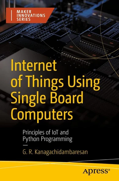 Internet of Things Using Single Board Computers: Principles of IoT and Python Programming (Maker Innovations Series) G. R. Kanagachidambaresan - Resim 2