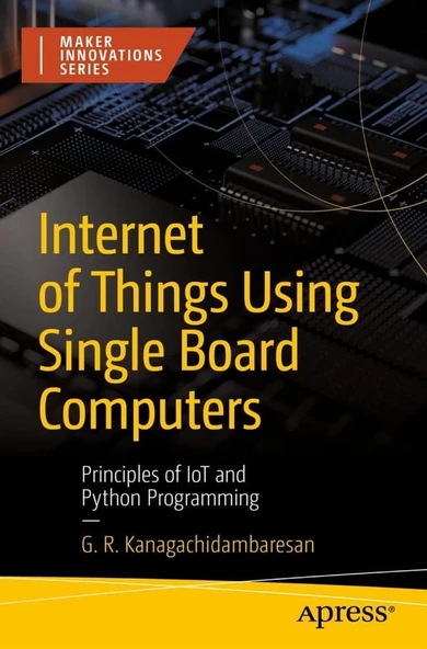 Internet of Things Using Single Board Computers: Principles of IoT and Python Programming (Maker Innovations Series) G. R. Kanagachidambaresan ürün görseli 1
