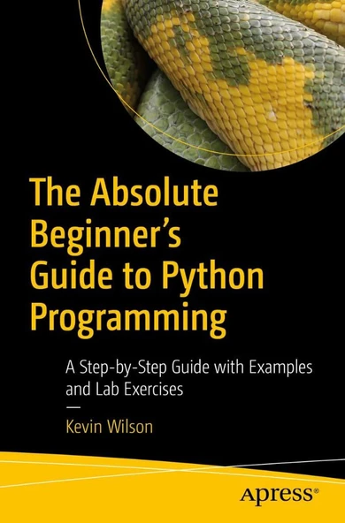 The Absolute Beginner's Guide to Python Programming: A Step-by-Step Guide with Examples and Lab Exercises Kevin Wilson - Resim 2