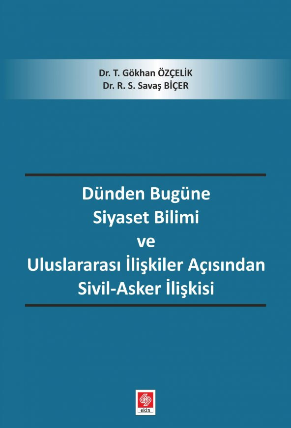 Dünden Bugüne Siyaset Bilimi ve Uluslararası İlişkiler Açısından Sivil-Asker İlişkisi Gökhan Özçelik ürün görseli 1