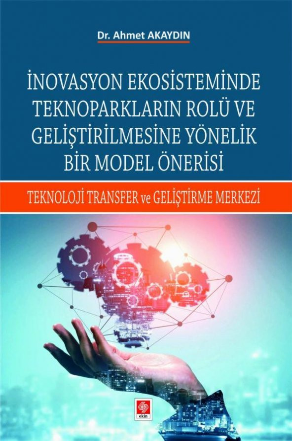 İnovasyon Ekosisteminde Teknoparkların Rolü ve Geliştirilmesine Yönelik Bir Model Önerisi Ahmet Akaydın ürün görseli 1