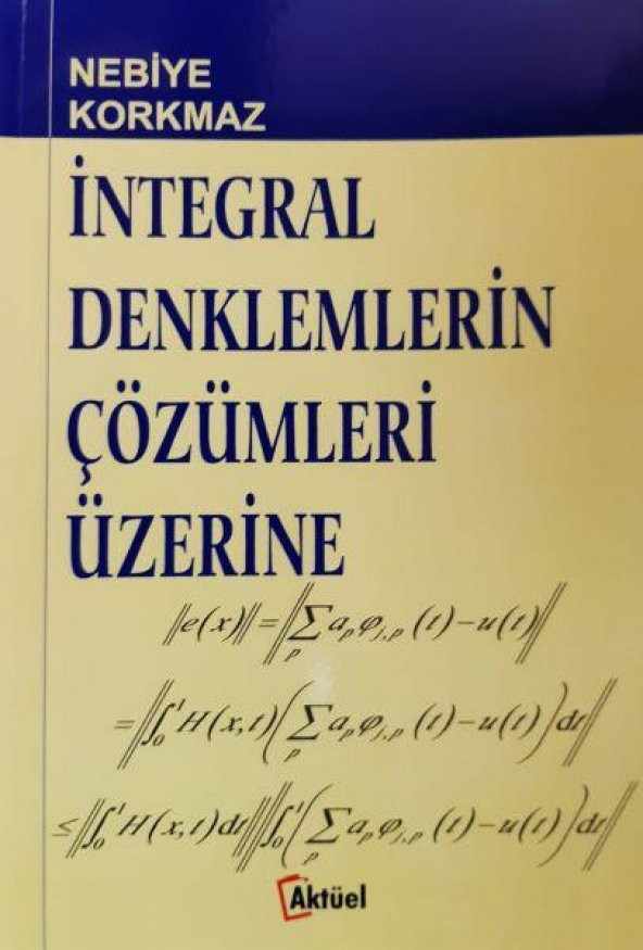 İntegral Denklemlerin Çözümleri Üzerine Nebiye Korkmaz ürün görseli 1