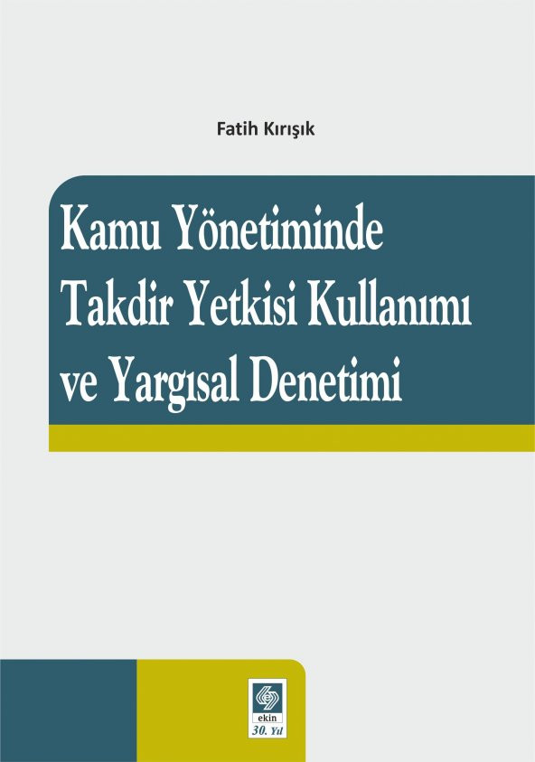 Kamu Yönetiminde Takdir Yetkisi Kullanımı ve Yargısal Denetimi Fatih Kırışık ürün görseli 1