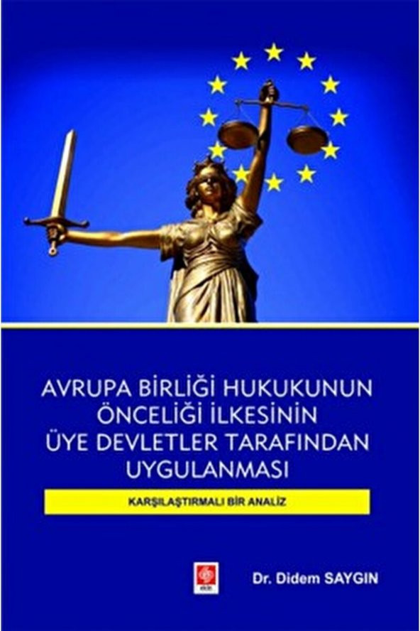 Avrupa Birliği Hukukunun Önceliği İlkesinin Üye Devletler Tarafından Uygulanması Karşılaştırmalı Bir Analiz Didem Saygın ürün görseli 1