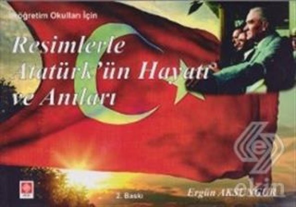 Resimlerle Atatürkün Hayatı ve Anıları Ergün Aksungur ürün görseli 1