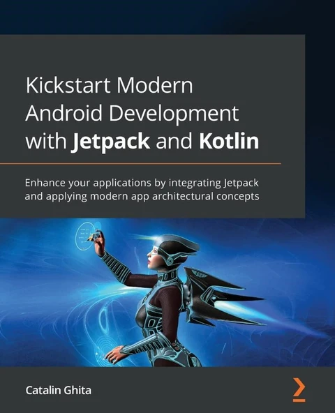 Kickstart Modern Android Development with Jetpack and Kotlin: Enhance your applications by integrating Jetpack and applying modern app architectural concepts Catalin Ghita ürün görseli 1