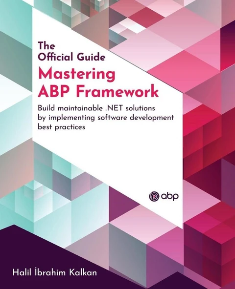 Mastering ABP Framework: Build maintainable .NET solutions by implementing software development best practices Halil Ibrahim Kalkan ürün görseli 1