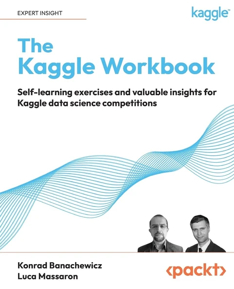 The Kaggle Workbook: Self-learning exercises and valuable insights for Kaggle data science competitions Konrad Banachewicz ürün görseli 1